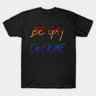 Be Gay Do Crime T-Shirt